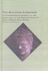 The Galatian Language: A Comprehensive Survey of the Language of the Ancient Celts in Greco-Roman Asia Minor - Philip Freeman