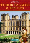 Life in Tudor Palaces and Houses: 1485 to 1603 - Alison Sim