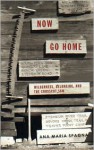 Now Go Home: Wilderness, Belonging, and the Crosscut Saw - Ana Maria Spagna