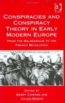 Conspiracies and Conspiracy Theory in Early Modern Europe: From the Waldensians to the French Revolution - Barry Coward