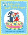 Lulu and the Best Cake Ever! - Emma Chichester Clark