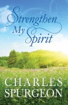 Strengthen My Spirit: Lightly-Updated Devotional Readings from the Works of Charles Spurgeon - Charles H. Spurgeon