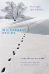 Wilderness Ethics: Preserving the Spirit of Wildness - Guy Waterman, Laura Waterman