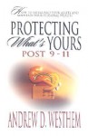 Protecting What Is Yours: Post 9-11: How to Safeguard Your Assets and Maintain Your Personal Wealth - Andrew D. Westhem