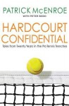 Hardcourt Confidential: Tales from Twenty Years in the Pro Tennis Trenches - Patrick McEnroe