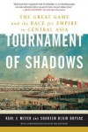 Tournament of Shadows: The Great Game & the Race for Empire in Central Asia - Shareen Blair Brysac, Karl Ernest Meyer