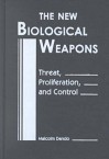 The New Biological Weapons: Threat, Proliferation, and Control - Malcolm Dando