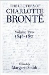 The Letters of Charlotte Bronte: With a Selection of Letters by Family and Friends: Volume Two, 1848-1851 - Charlotte Brontë, Margaret Smith