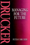 Managing for the Future - Peter F. Drucker