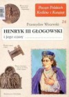 Henryk III Głogowski i jego czasy - Przemysław Wiszewski