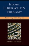 Islamic Liberation Theology: Resisting The Empire - Hamid Dabashi