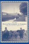 The First Dutch Settlement in Alberta: Letters from the Pioneer Years, 1903-14 - Donald Sinnema