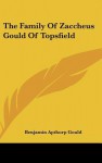 The Family of Zaccheus Gould of Topsfield - Benjamin Apthorp Gould