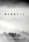 Mammoth: A Novel - Douglas Perry