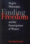 Finding Freedom: Hegel's Philosophy and the Emancipation of Women - Sara MacDonald