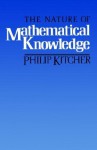 The Nature of Mathematical Knowledge - Philip Kitcher