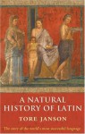 A Natural History of Latin - Tore Janson, Merethe Damsgaard Sørensen, Nigel Vincent