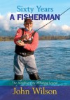 Sixty Years a Fisherman - The Autobiography of John Wilson (Little Book of) - John Wilson