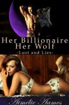 Her Billionaire, Her Wolf--Lust and Lies (A Paranormal BDSM Erotic Romance) - Aimélie Aames