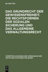 Das Grundrecht Der Gewissensfreiheit. Die Rechtsformen Der Sozialen Sicherung Und Das Allgemeine Verwaltungsrecht: Berichte Und Diskussionen Auf Der Tagung Der Vereinigung Der Deutschen Staatsrechtslehrer in Bern Am 2. Und 3. Oktober 1969 - Richard Baumlin, Ernst-Wolfgang Backenfarde, Wilhelm Henke, Wolfgang Ra1/4fner, Ernst-Wolfgang Böckenförde, Wolfgang Rufner