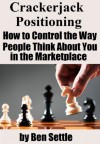 Crackerjack Positioning - How To Control the Way People Think About You in the Marketplace - Ben Settle