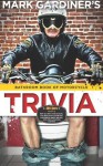 Bathroom Book of Motorcycle Trivia: 360 days-worth of $#!+ you don't need to know, four days-worth of stuff that is somewhat useful to know, and one entry that's absolutely essential - Mark Gardiner