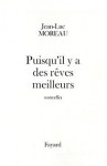 Puisqu'il y a Des Reves Meilleurs: Nouvelles - Jean-Luc Moreau