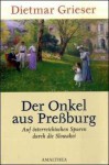 Der Onkel aus Preßburg (Auf Österreichs Spuren durch die Slowakei) - Dietmar Grieser