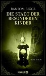 Die Stadt der besonderen Kinder: Roman - Ransom Riggs, Silvia Kinkel