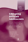 Educating Difficult Adolescents: Effective Education for Children in Public Care or with Emotional and Behavioural Difficulties - Jennifer K Beecham, David Berridge, Cherilyn Dance