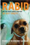 Rabid: Are You Crazy About Your Dog or Just Crazy? - Pamela Redmond Satran