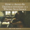 How to Avoid the Destructiveness of a Wrong Self-Image - S.M. Davis