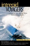 Intrepid Voyagers: Stories of the World's Most Adventurous Sailors - Tom Lochhaas