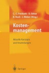 Kostenmanagement: Aktuelle Konzepte und Anwendungen - Carl-Christian Freidank, Uwe Götze, Burkhard Huch, Jürgen Weber