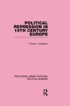 Political Repression in 19th Century Europe (Routledge Library Editions: Political Science Volume 24) (Routledge Library Editions:Political Science) - Robert J. Goldstein