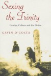 Sexing The Trinity: Gender, Culture And The Divine - Gavin D'Costa