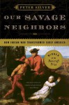 Our Savage Neighbors: How Indian War Transformed Early America - Peter Silver