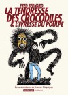 La tendresse des crocodiles & L'ivresse du poulpe - Fred Bernard