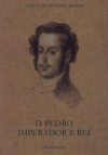 D. Pedro. Imperador e Rei - Luís de Oliveira Ramos