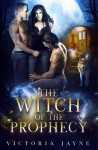 The Witch of the Prophecy - Victoria Jayne