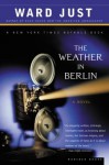 The Weather in Berlin: A Novel - Ward Just