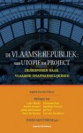 De Vlaamse republiek: van utopie tot project. Denksporen naar Vlaamse onafhankelijkheid. - Johan Sanctorum, Ludo Abicht, Koenraad Elst, Julien Borremans, Jef Turf, Peter De Roover, Luc van Doorslaer, Brecht Arnaert, Matthias Storme