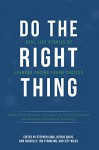 Do the Right Thing: Real Life Stories of Leaders Facing Tough Choices - Graduates of Leaders for Global Operations Massachusetts Institute of Technology, Stephen Cook, Ruthie Davis, Dan Shockley, Jon Strimling, Jeff Wilke