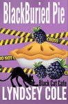 BlackBuried Pie (Black Cat Cafe Cozy Mystery Series Book 3) - Lyndsey Cole