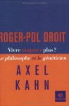 Vivre Toujours Plus ?: Le Philosophe Et Le Généticien - Roger-Pol Droit, Axel Kahn