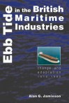 Ebb Tide In The British Maritime Industries: Change and Adaptation, 1918-1990 - A.G. Jamieson, Alan G. Jamieson