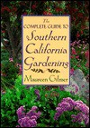 The Complete Guide To Southern California Gardening - Maureen Gilmer