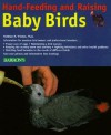 Hand-Feeding and Raising Baby Birds: Breeding, Hand-Feeding, Care, and Management - Matthew M. Vriends