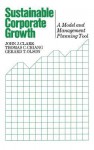 Sustainable Corporate Growth: A Model and Management Planning Tool - John J. Clark, Thomas C. Chiang, Gerard T. Olson