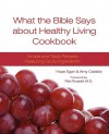 What the Bible Says about Healthy Living Cookbook - Hope Egan, Rex Russell, Amy Cataldo